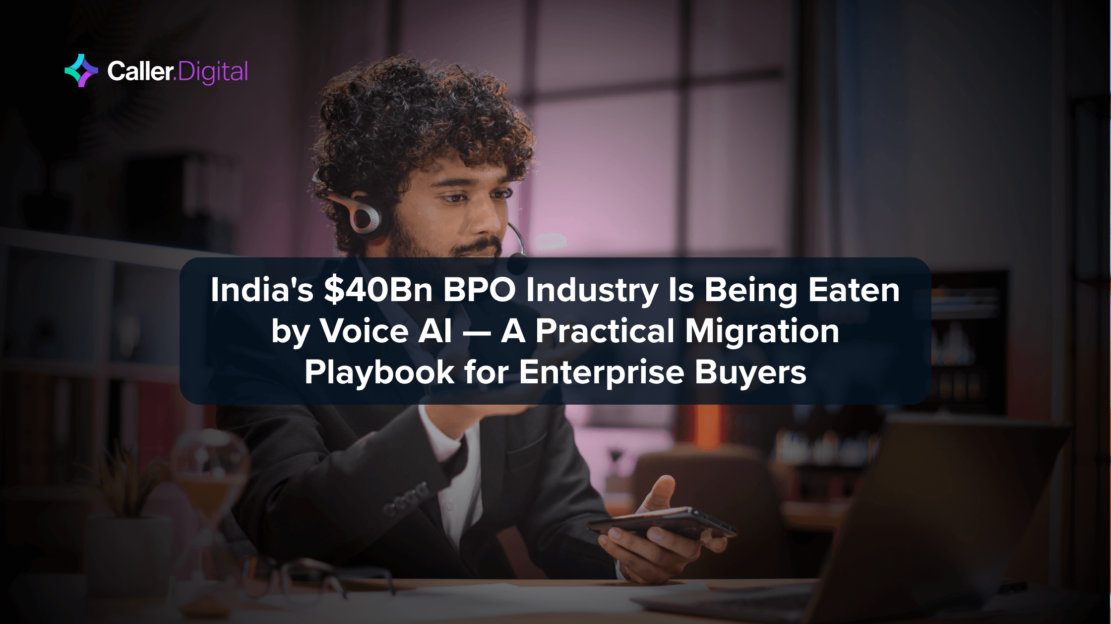 India's $40Bn BPO Industry Is Being Eaten by Voice AI — A Practical Migration Playbook for Enterprise Buyers