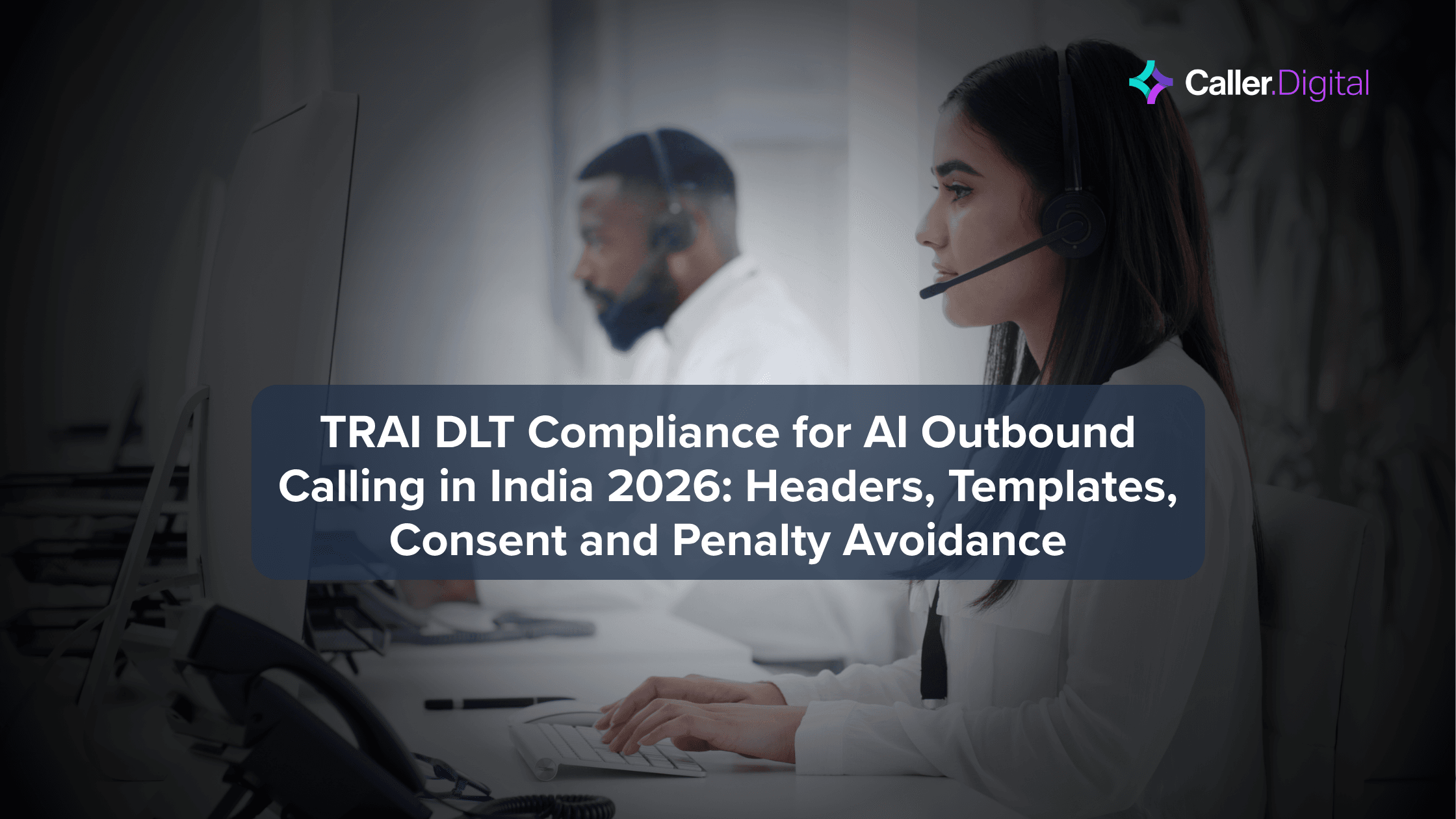 TRAI DLT Compliance for AI Outbound Calling in India 2026: Headers, Templates, Consent and Penalty Avoidance