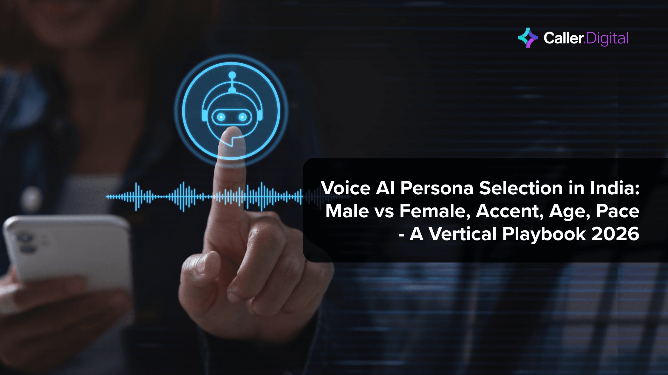 Voice AI Persona Selection in India: Male vs Female, Accent, Age, Pace — A Vertical Playbook 2026