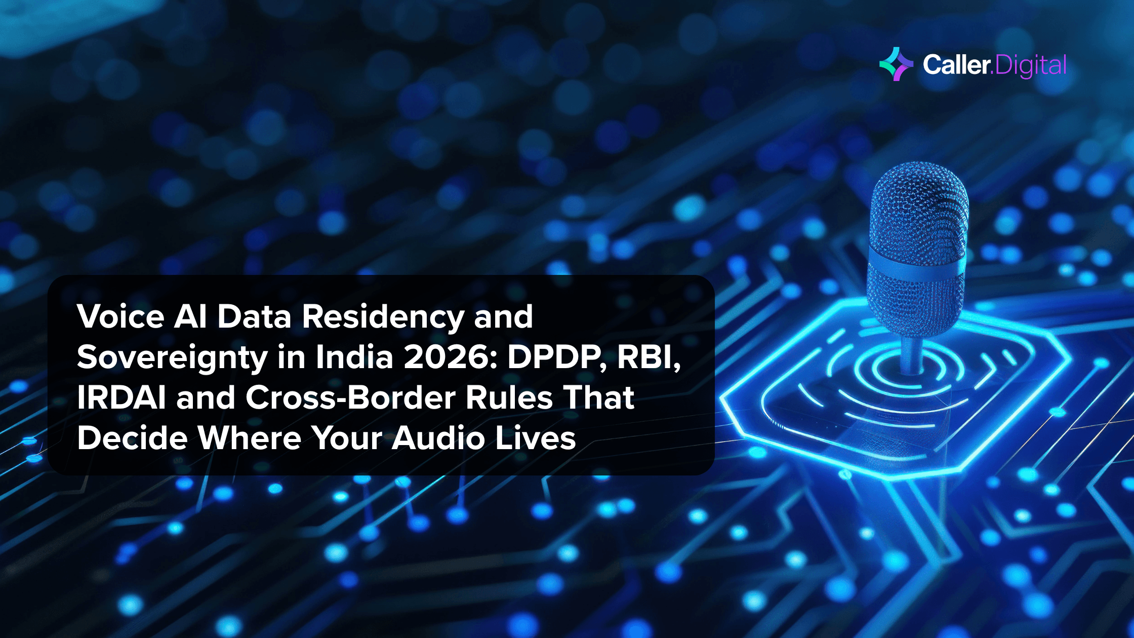 Voice AI Data Residency and Sovereignty in India 2026: DPDP, RBI, IRDAI and Cross-Border Rules That Decide Where Your Audio Lives
