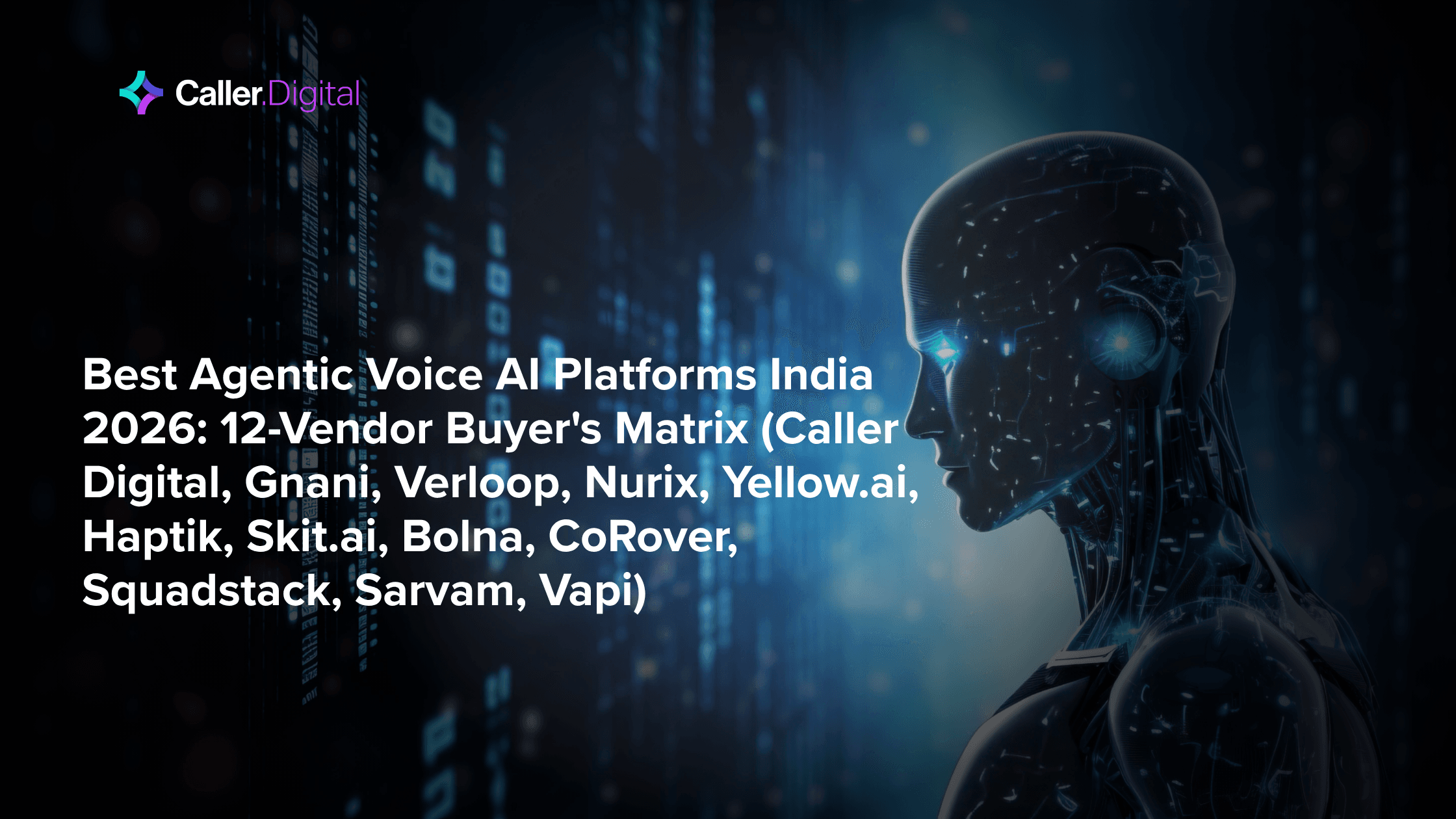 Best Agentic Voice AI Platforms India 2026: 12-Vendor Buyer's Matrix (Caller Digital, Gnani, Verloop, Nurix, Yellow.ai, Haptik, Skit.ai, Bolna, CoRover, Squadstack, Sarvam, Vapi)