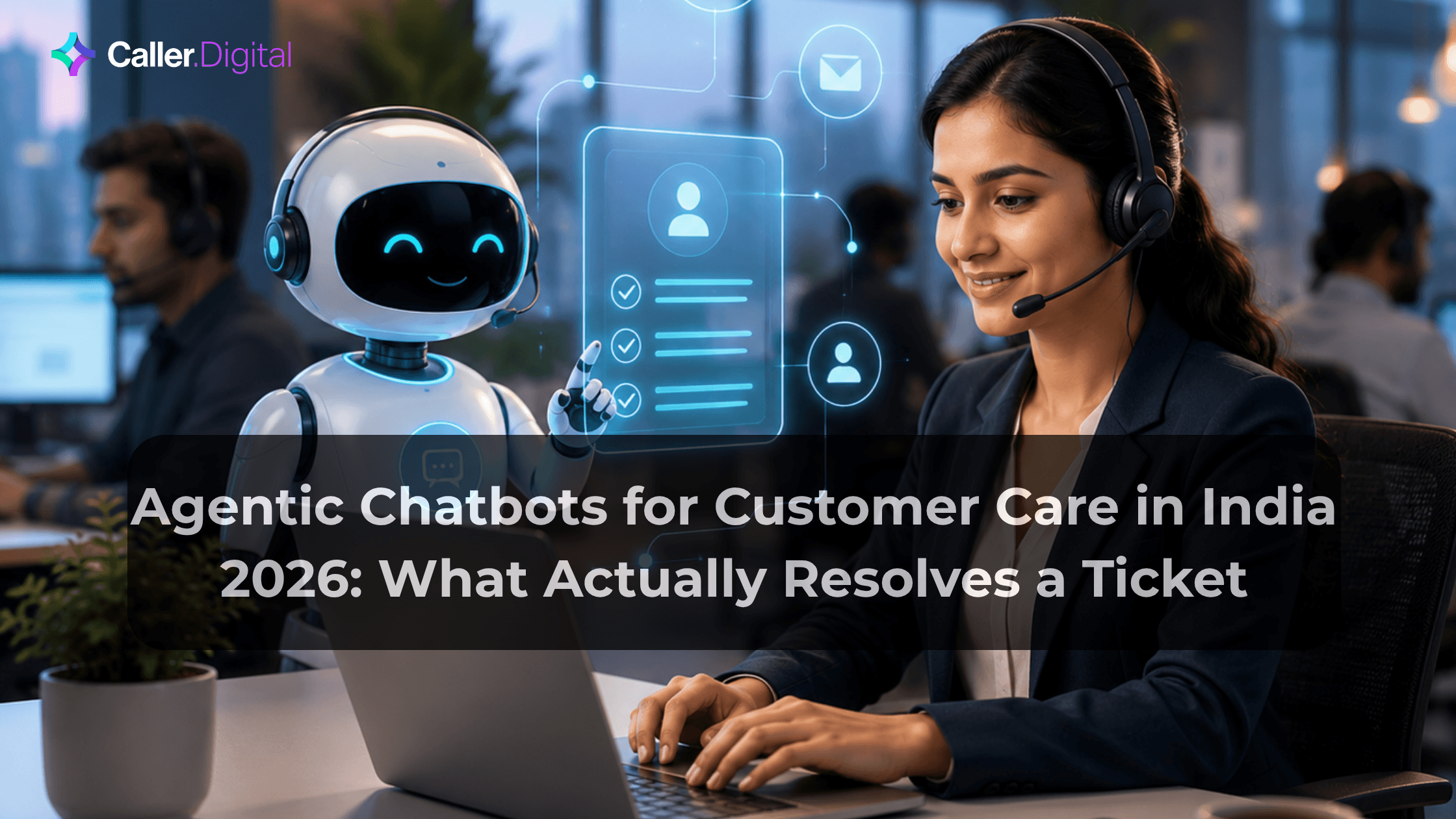 Agentic Chatbots for Customer Care in India 2026: What Actually Resolves a Ticket