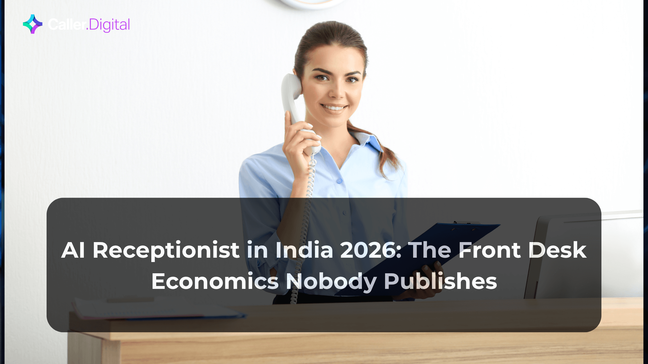 AI Receptionist in India 2026: The Front Desk Economics Nobody Publishes