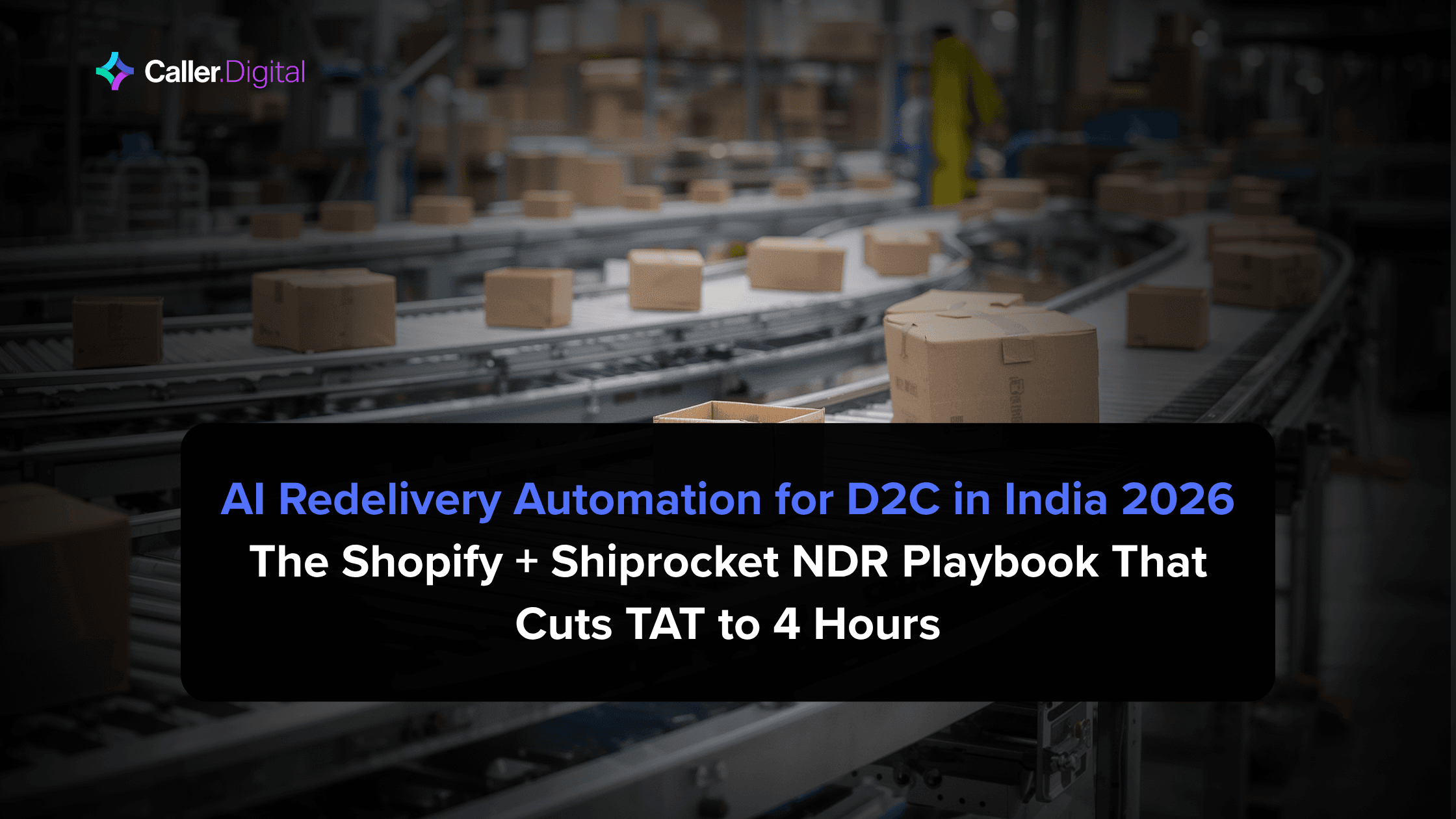 AI Redelivery Automation for D2C in India 2026: The Shopify + Shiprocket NDR Playbook That Cuts TAT to 4 Hours