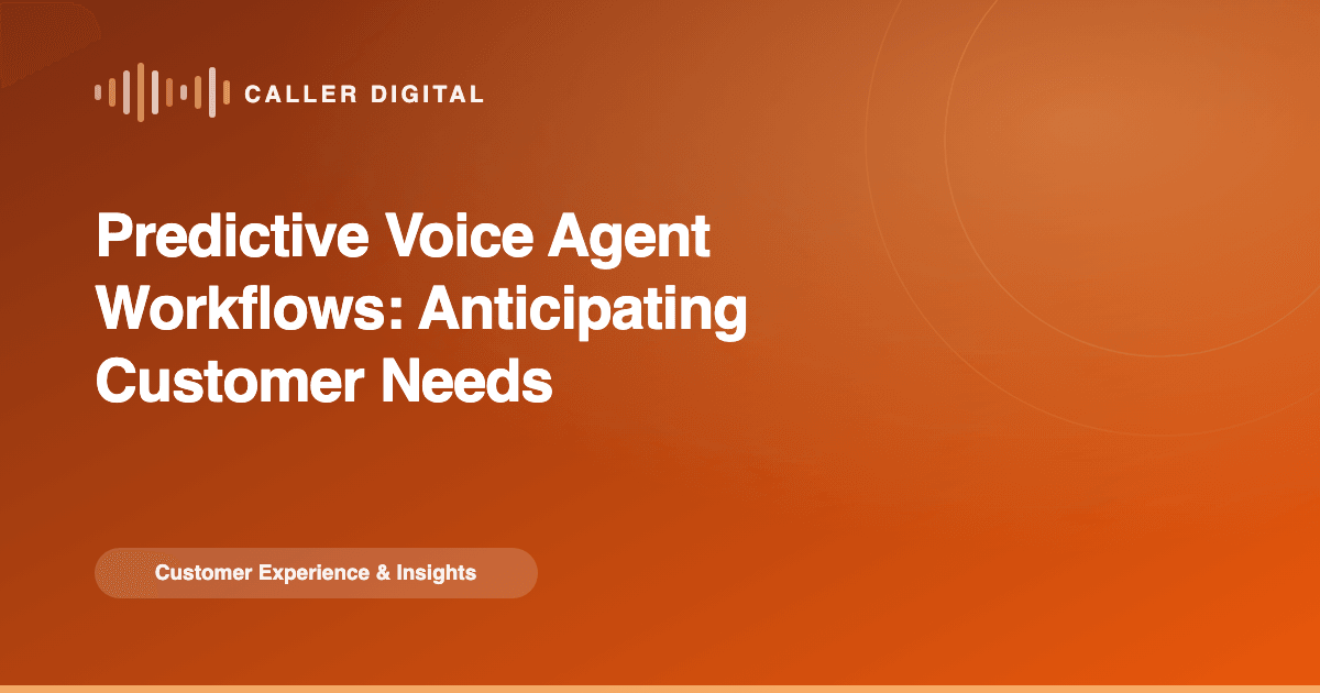 Predictive Voice Agent Workflows: Anticipating Customer Needs