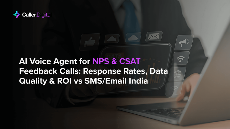 AI Voice Agent for NPS & CSAT Feedback Calls: Response Rates, Data Quality & ROI vs SMS/Email India