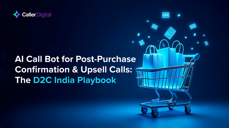 AI Call Bot for Post-Purchase Confirmation & Upsell Calls: The D2C India Playbook