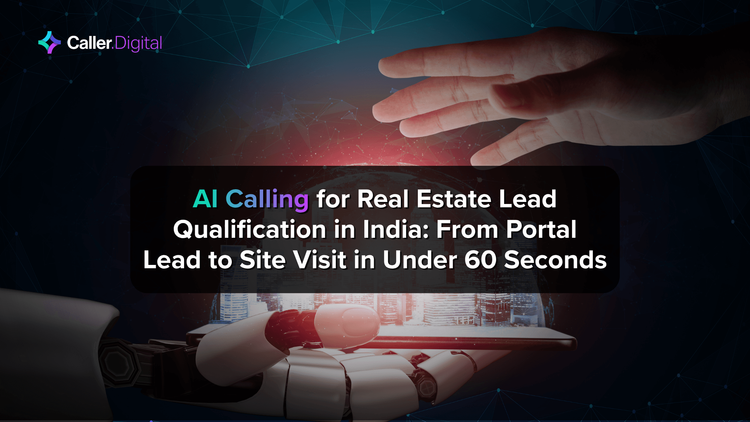 AI Calling for Real Estate Lead Qualification in India: From Portal Lead to Site Visit in Under 60 Seconds
