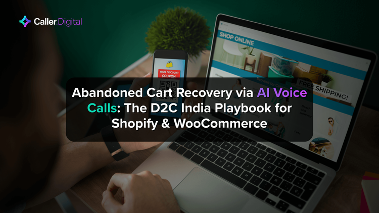 Abandoned Cart Recovery via AI Voice Calls: The D2C India Playbook for Shopify & WooCommerce