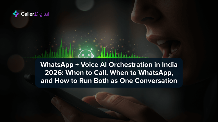 WhatsApp + Voice AI Orchestration in India 2026: When to Call, When to WhatsApp, and How to Run Both as One Conversation